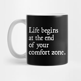 Life Begins at the End of Your Comfort Zone Mug